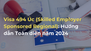 Hướng dẫn toàn diện Visa 494 năm 2024