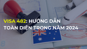 VISA 482: HƯỚNG DẪN TOÀN DIỆN TRONG NĂM 2024