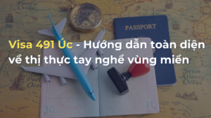 Visa 491 Úc - Hướng dẫn toàn diện về thị thực tay nghề vùng miền